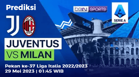 Prediksi Juventus vs AC Milan pada Pekan ke-37 Liga Italia 2022/2023, 29 Mei 2023